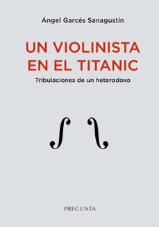 un violinista en el titanic, tribulaciones de un heterodoxo-9788419766106
