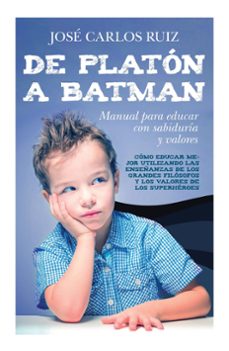 de platón a batman: manual para educar con sabiduría y valores-9788419962706
