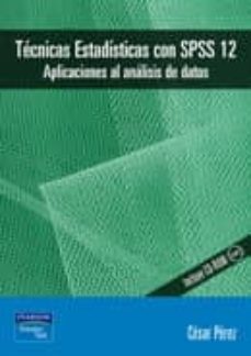 tecnicas estadisticas con spss 12: aplicaciones al analisis de da tos (incluye cd-rom)-cesar perez-9788420544106