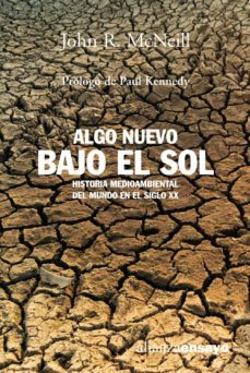 algo nuevo bajo el sol: historia medioambiental del mundo en el s iglo xx-john r. mcneill-9788420641706