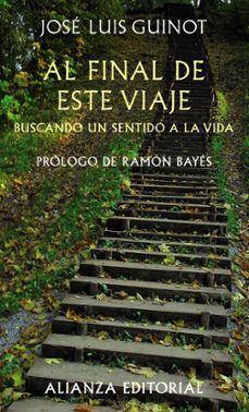 al final de este viaje: buscando un sentido a la vida-jose luis guinot rodriguez-9788420654706