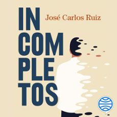 incompletos (audiolibro)-jose carlos ruiz-9788423363506