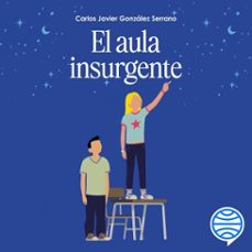 el aula insurgente (audiolibro)-carlos javier gonzalez serrano-9788423370306