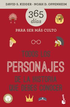todos los personajes de la historia que debes conocer: 365 dias para ser mas culto-david s. kidder-noah d. oppenheim-9788427042506