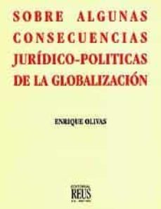 sobre algunas consecuencias juridico-politicas de la globalizacio n-enrique olivas-9788429014006