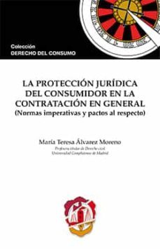 la proteccion juridica del consumidor en la contratacion en general (normas imperativas y pactos al respecto)-9788429018806
