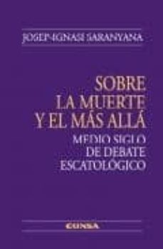 sobre la muerte y el mas alla: medio siglo de debate escatologico-josep ignasi saranyana-9788431326906