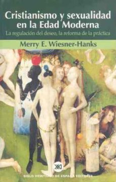 cristianismo y sexualidad en la edad moderna: la regulacion del d eseo, la reforma de la practica-9788432310706