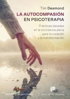 la autocompasion en psicoterapia. practicas basadas en la conciencia plena para la curacion y la transformacion (ebook)-tim desmond-9788433038906