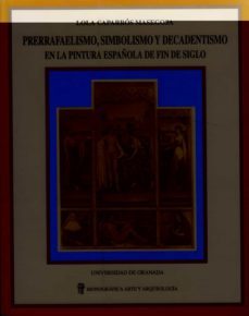prerrafaelismo, simbolismo y decadentismo en la pintura española de fin de siglo-dolores caparros masegosa-9788433825506