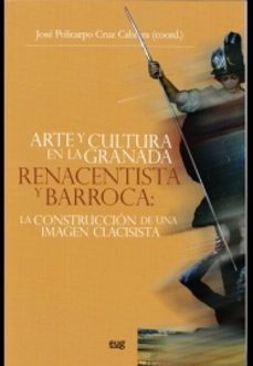arte y cultura en la granada renacentista y barroca: la construcc ión de una imagen-9788433856906