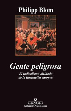 gente peligrosa: el radicalismo olvidado de la ilustracion europe a-philip bloom-9788433963406