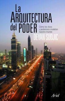 la arquitectura del poder: como los ricos y poderosos dan forma a nuestro mundo-9788434469006