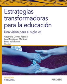 estrategias transformadoras para la educacion: una vision para el siglo xxi-alejandra cortes pascual-ana rodriguez martinez-9788436839906