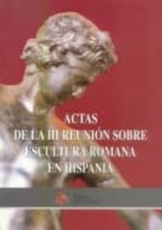 actas de la iii reunion sobre escultura romana en hispania-9788436934106