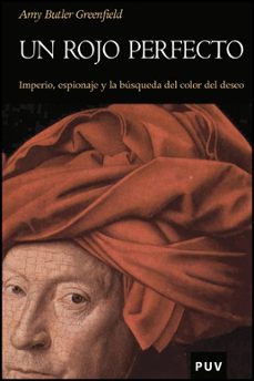 un rojo perfecto: imperio, espionaje y la busqueda del color del deseo-amy butler greenfield-9788437077406