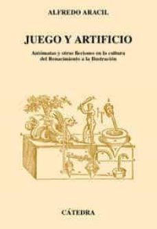 juego y artificio: autonomas y otras ficciones en la cultura del renacimiento a la ilustracion-9788437616506
