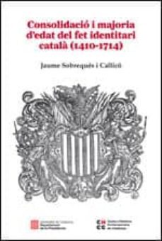 consolidacio i majoria dedat del fet identitari catala (1410- 1714)-jaume sobreques i callico-9788439392606