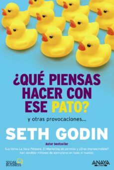 ¿que piensas hacer con ese pato? y otras provocaciones (social me dia)-seth godin-9788441535206