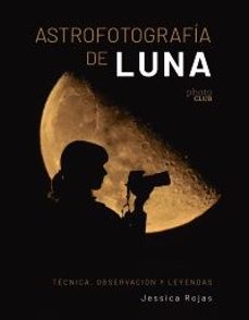 astrofotografia de luna. tecnica, observacion y leyendas-jessica garcia rojas-9788441550506