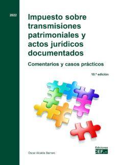 impuesto sobre transmisiones patrimoniales y actos juridicos documentados. comentarios y casos practicos-9788445443606