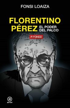 florentino perez, el poder del palco-fonsi loaiza-9788446051206