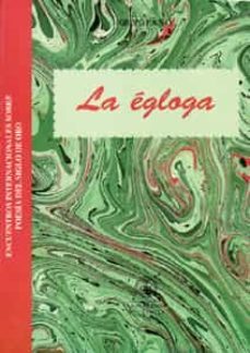 la egloga (vi encuentro internacional sobre poesia del siglo de o ro)-begoña lopez bueno-9788447207206