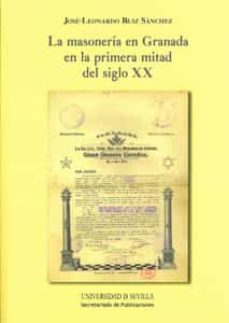 la masoneria en granada en la primera mitad del siglo xx-jose leonardo ruiz sanchez-9788447214006