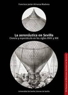la aeronautica en sevilla: ciencia y espectaculo en los siglos xviii y xix-9788447218806