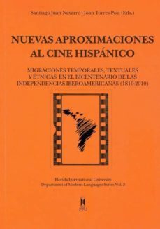 nuevas aproximaciones al cine hispanico: migraciones temporales, textuales y etnicas en el bicentenario de las independencias iberoamericanas (1810-2010)-joan torres pou-9788447711406