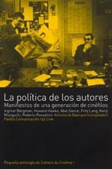 la politica de los autores: manifiestos de una generacion de cine filos-antoine de baecque-9788449314506