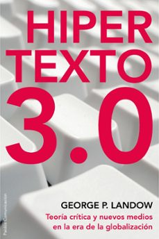 hiper texto 3.0: teoria critica y nuevos medios en la area de la globalizacion-george p. landow-9788449322006