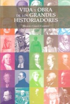 vida y obra de los grandes historiadores-manuel campos campayo-9788461703906