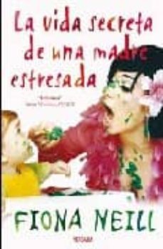 la vida secreta de una madre estresada-neill fiona-9788466638906