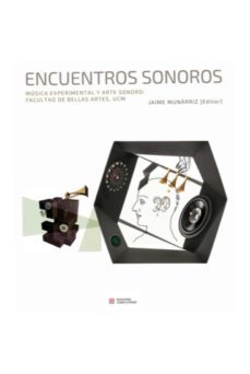 encuentros sonoros. musica experimental y arte sonoro-jaime muñarriz ortiz-9788466937306