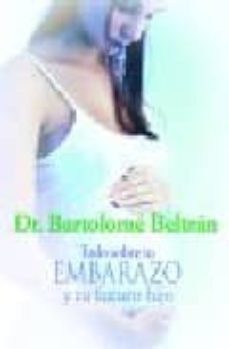 todo sobre tu embarazo y tu futuro hijo-bartolome beltran-9788467025606