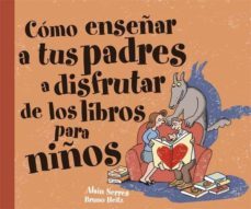 como enseñar a tus padres a disfrutar de los libros para niños-alain serres-9788467541106