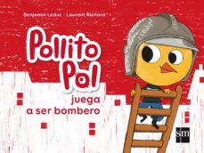 pollito pol juega a ser bombero-benjamin leduc-9788467574906