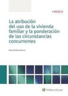 la atribucion del uso de la vivienda familiar y la ponderacion de las circunstancias concurrentes-9788470523106