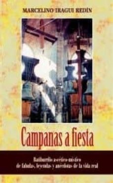 campanas a fiesta: batiburrillo ascetico-mistico de fabulas, leye ndas y anecdotas de vida real-marcelino iragui redin-9788472397606