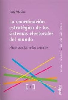 la coordinacion estrategica de los sistemas electorales del mundo : hacer qu elos votos cuenten-gary w. cox-9788474329506