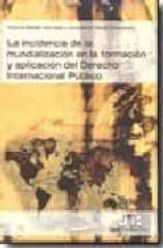 la incidencia de la mundializacion en la formacion y aplicacion d el derecho internacional publico: los actores no estatales, ponencias y estudios-victoria abellan honrubia-9788476988206
