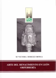 el arte del renacimiento en leon orfebreria-9788477196006