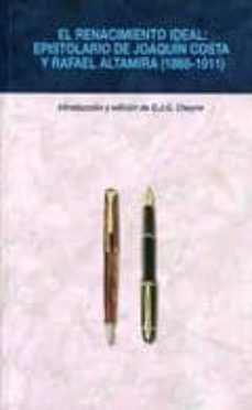 el renacimiento ideal: epistolario de joaquin costa y rafael alta mira (1888-1911)-george j.g. cheyne-9788477846406