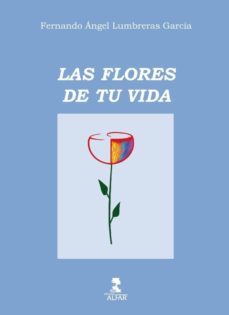 las flores de tu vida-fernando angel lumbreras garcia-9788478985906