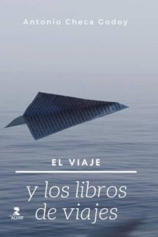 el viaje y los libros de viajes-antonio checa godoy-9788478987306