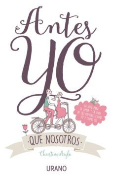 antes yo que nosotros: la guia para el amor y la vida de las mujeres como tu y como yo-christine arylo-9788479539306