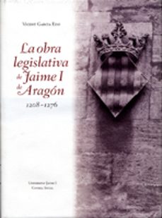 la obra legislativa de jaime i de aragon 1208-1276-vicent garcia edo-9788480216906