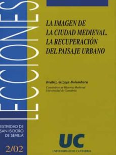 la imagen de la ciudad medieval: la recuperacion del paisaje urba no-9788481023206