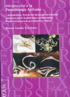 introduccion a la parasitologia aplicada (i): anisakidosis. extra ccion de larvas de anisakis simplex a partir de pescados contaminados. mecanismos para su prevencion y control (dvd)-nieves casado escribano-9788481386806